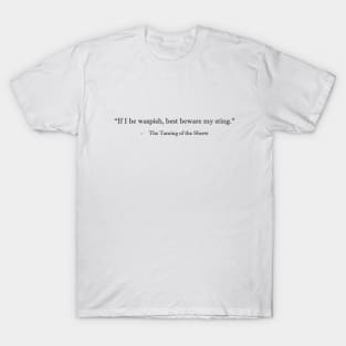 "If I be waspish, best beware my sting" - Taming of the Shrew T-Shirt